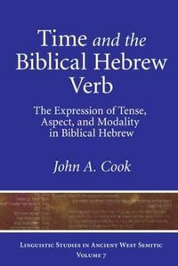 Cover image for Time and the Biblical Hebrew Verb: The Expression of Tense, Aspect, and Modality in Biblical Hebrew