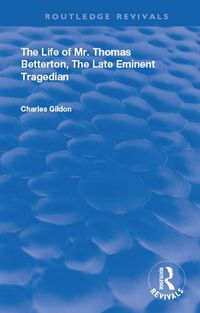 Cover image for The Life of Mr. Thomas Betterton,: The Late Eminent Tragedian.