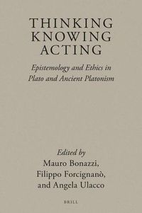 Cover image for Thinking, Knowing, Acting: Epistemology and Ethics in Plato and Ancient Platonism