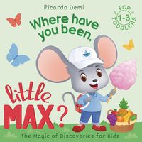 Cover image for Where Have You Been, Little Max?