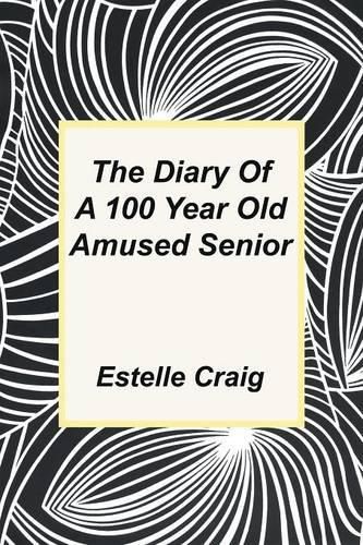 Cover image for The Diary of a 100 Year Old Amused Senior