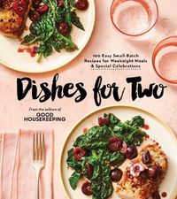 Cover image for Good Housekeeping Dishes For Two: 125 Easy Small-Batch Recipes for Weeknight Meals & Special Celebrations