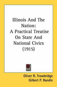 Cover image for Illinois and the Nation: A Practical Treatise on State and National Civics (1915)