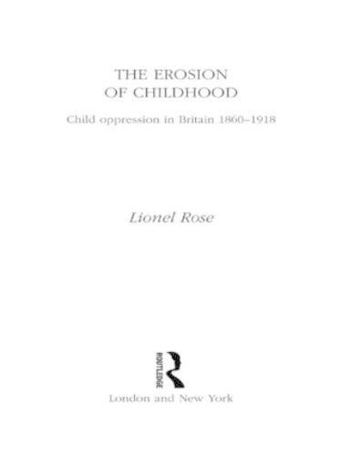 The Erosion of Childhood: Childhood in Britain 1860-1918