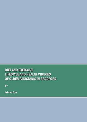 Cover image for Diet and Exercise: Lifestyle and Health Choices of Older Pakistanis in Bradford