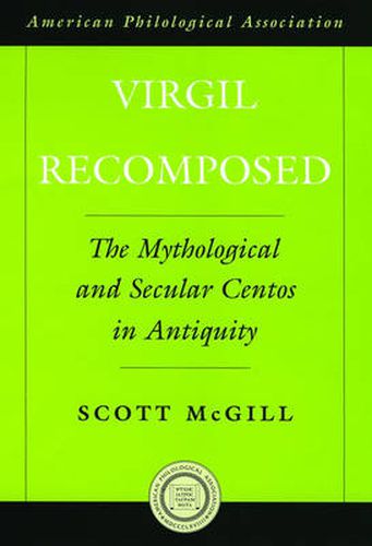 Cover image for Virgil Recomposed: The Mythological and Secular Centos in Antiquity