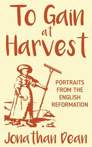 To Gain at Harvest: Portraits from the English Reformation