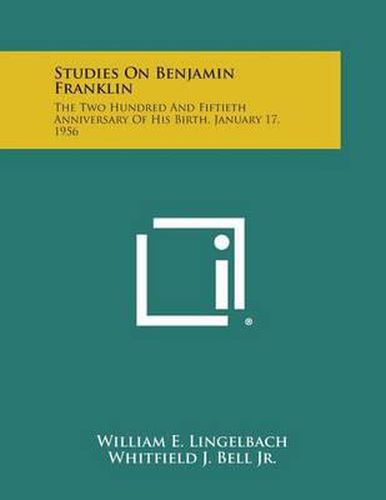 Studies on Benjamin Franklin: The Two Hundred and Fiftieth Anniversary of His Birth, January 17, 1956