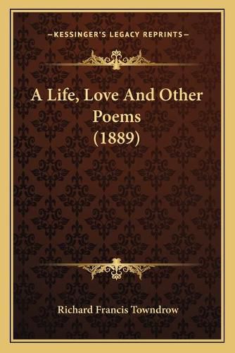 A Life, Love and Other Poems (1889)