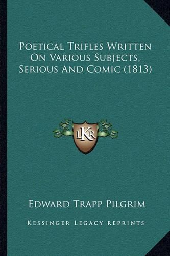 Cover image for Poetical Trifles Written on Various Subjects, Serious and Comic (1813)