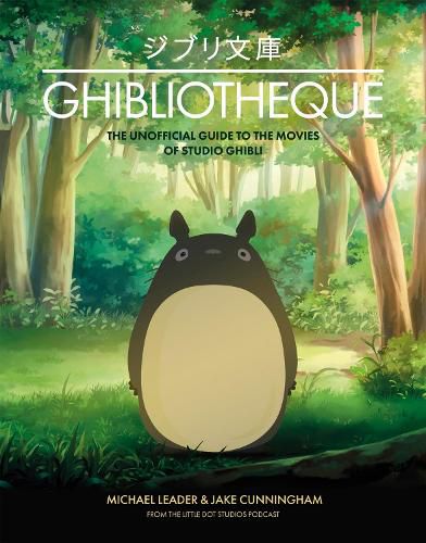 Cover image for Ghibliotheque: The Unofficial Guide to the Movies of Studio Ghibli