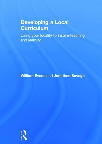 Cover image for Developing a Local Curriculum: Using your locality to inspire teaching and learning