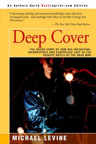 Deep Cover: The Inside Story of How DEA Infighting, Incompetence, and Subterfuge Lost Us the Biggest Battle of the Drug War