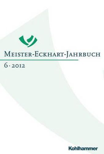 Meister-Eckhart-Jahrbuch: Band 6 (2012): Meister Eckharts Erfurter 'Reden' in Ihrem Kontext