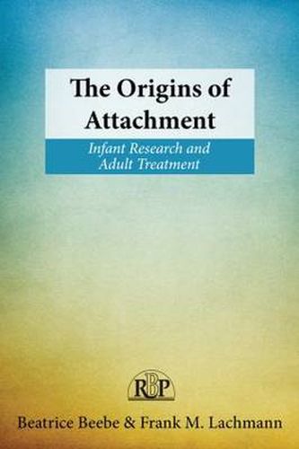 Cover image for The Origins of Attachment: Infant Research and Adult Treatment