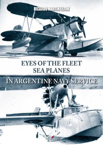 Cover image for Eyes Of The Fleet Sea Planes In Argentine Navy Service