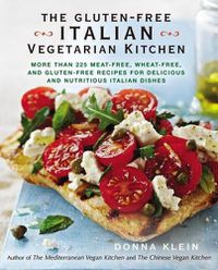 Cover image for The Gluten-Free Italian Vegetarian Kitchen: More Than 225 Meat-Free, Wheat-Free, and Gluten-Free Recipes for Delicious and Nutricious Italian Dishes