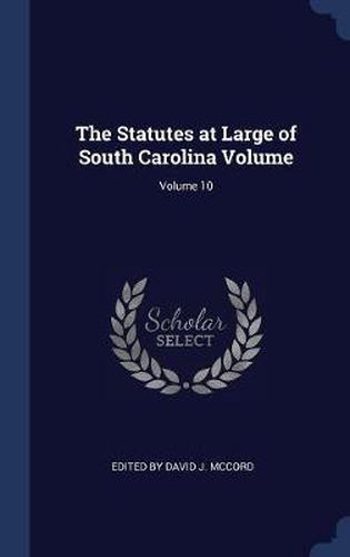 Cover image for The Statutes at Large of South Carolina Volume; Volume 10