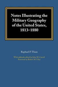 Cover image for Notes Illustrating the Military Geography of the United States, 1813-1880