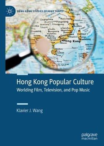 Cover image for Hong Kong Popular Culture: Worlding Film, Television, and Pop Music