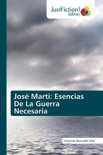 Cover image for Jose Marti: Esencias De La Guerra Necesaria