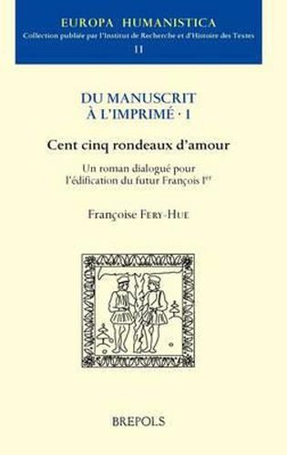 Cover image for Cent Cinq Rondeaux d'Amour: Un Roman Dialogue Pour l'Edification Du Futur Francois 1er