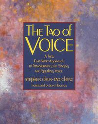 Cover image for Tao of Voice: A New East-West Approach to Transforming the Singing and Speaking Voice