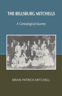 Cover image for The Bellsburg Mitchells: A Genealogical Journey