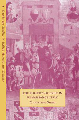 Cover image for The Politics of Exile in Renaissance Italy