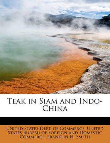 Cover image for Teak in Siam and Indo-China