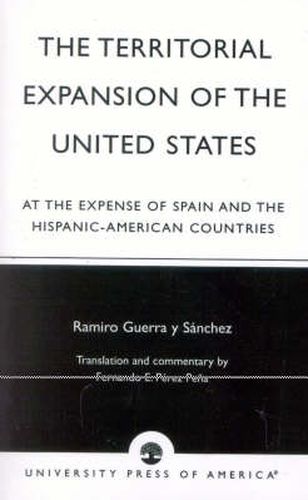 Cover image for The Territorial Expansion of the United States: At the Expense of Spain and the Hispanic-American Countries