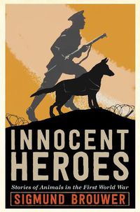 Cover image for Innocent Heroes: Stories of animals in the First World War