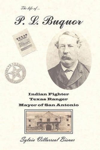 Cover image for P. L. Buquor, Indian Fighter, Texas Ranger, Mayor of San Antonio