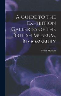 Cover image for A Guide to the Exhibition Galleries of the British Museum, Bloomsbury