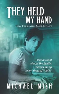 Cover image for They Held My Hand: How The Beatles Saved My Life