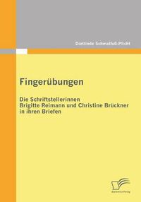 Cover image for Fingerubungen - die Schriftstellerinnen Brigitte Reimann und Christine Bruckner in ihren Briefen