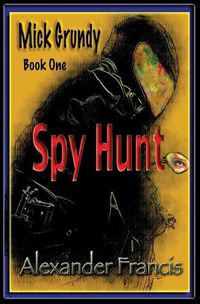 Cover image for Spy Hunt: Mick Grundy Book 1