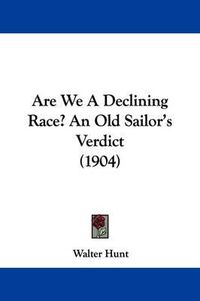 Cover image for Are We a Declining Race? an Old Sailor's Verdict (1904)