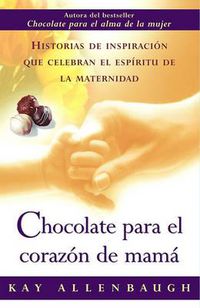 Cover image for Chocolate Para el Corazon de Mama: Historias de Inspiracion Que Celebran el Espiritu de la Maternidad