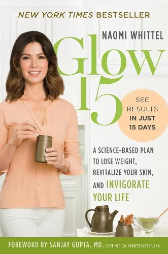 Cover image for Glow15: A Science Based Plan to Lose Weight, Rejuvinate Your Skin and Invigorate Your Life