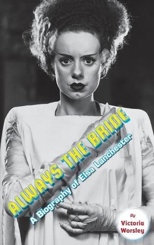 Cover image for Always the Bride - A Biography of Elsa Lanchester (hardback)