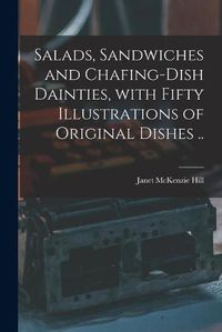 Cover image for Salads, Sandwiches and Chafing-dish Dainties, With Fifty Illustrations of Original Dishes ..