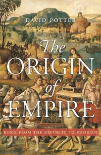Cover image for The Origin of Empire: Rome from the Republic to Hadrian