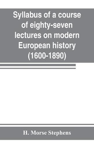 Cover image for Syllabus of a course of eighty-seven lectures on modern European history (1600-1890)