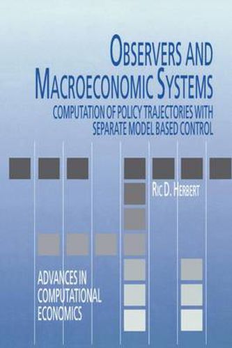 Cover image for Observers and Macroeconomic Systems: Computation of Policy Trajectories with Separate Model Based Control