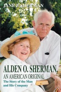 Cover image for Alden O. Sherman, an American Original: The Story of the Man and His Company