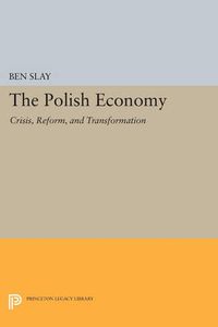 Cover image for The Polish Economy: Crisis, Reform, and Transformation