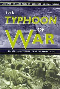 Cover image for The Typhoon of War: Micronesian Experiences of the Pacific War