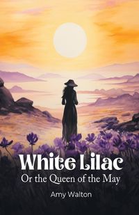 Cover image for White Lilac Or the Queen of the May