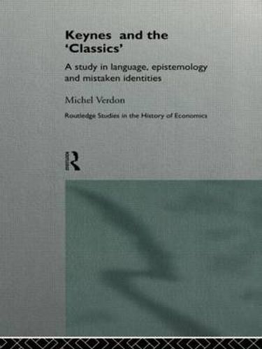 Cover image for Keynes and the 'Classics': A Study in Language, Epistemology and Mistaken Identities